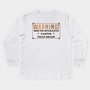 Warning Mouth Operates Faster Than Brain Kids Long Sleeve T-Shirt